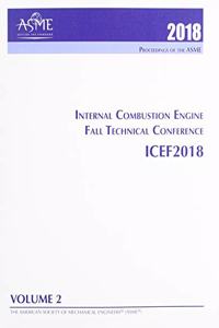 Print proceedings of the ASME 2018 Internal Combustion Engine Fall Technical Conference (ICEF2018): Volume 2: Emissions Control Systems; Instrumentation, Controls, and Hybrids; Numerical Simulation; Engine Design and Mechanical Development