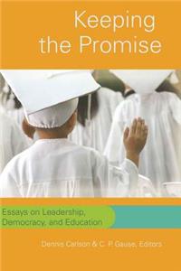Keeping the Promise; Essays on Leadership, Democracy, and Education