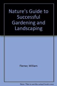 Nature's Guide to Successful Gardening and Landscaping