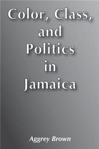 Color, Class, and Politics in Jamaica