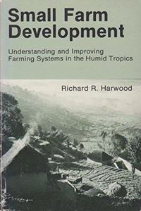 Small Farm Development: Understanding and Improving Farming Systems in the Humid Tropics