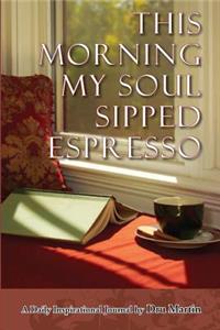 This Morning My Soul Sipped Expresso