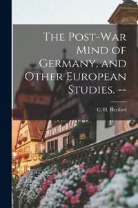 Post-war Mind of Germany, and Other European Studies. --