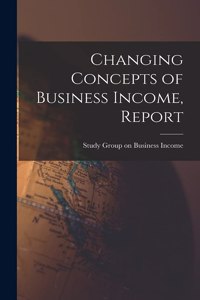 Changing Concepts of Business Income, Report