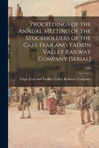 Proceedings of the Annual Meeting of the Stockholders of the Cape Fear and Yadkin Valley Railway Company [serial]; 1888