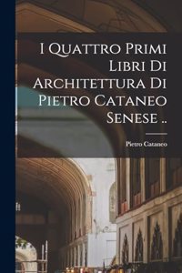 I quattro primi libri di architettura di Pietro Cataneo senese ..