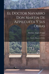 Doctor Navarro Don Martin De Azpilcueta Y Sus Obras