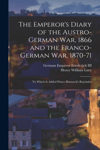 Emperor's Diary of the Austro-German War, 1866 and the Franco-German War, 1870-71