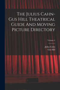 Julius Cahn-gus Hill Theatrical Guide And Moving Picture Directory; Volume 4