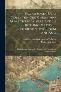 Professoren und Dozenten der Christian-Albrechts-Universität zu Kiel 1665 bis 1915 (5. Oktober); nebst einem Anhang