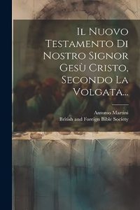 Nuovo Testamento Di Nostro Signor Gesù Cristo, Secondo La Volgata...