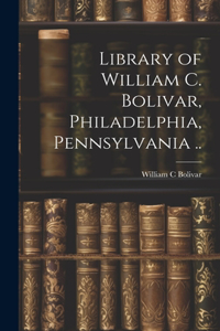 Library of William C. Bolivar, Philadelphia, Pennsylvania ..