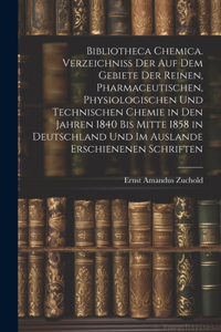 Bibliotheca Chemica. Verzeichniss Der Auf Dem Gebiete Der Reinen, Pharmaceutischen, Physiologischen Und Technischen Chemie in Den Jahren 1840 Bis Mitte 1858 in Deutschland Und Im Auslande Erschienenen Schriften