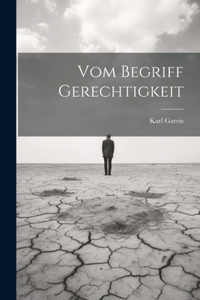 Vom Begriff Gerechtigkeit