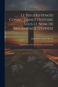 Pseudo-Synod Connu Dans L'Histoire Sous Le Nom De Brigandage D'Ephese