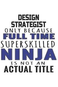 Design Strategist Only Because Full Time Superskilled Ninja Is Not An Actual Title