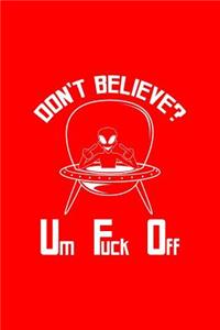 Don't Believe Um Fuck Off