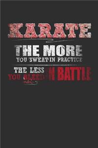 Karate The More You Sweat In Practice The Less You Bleed In Battle