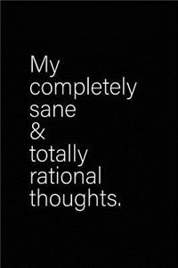 My Completely Sane And Totally Rational Thoughts