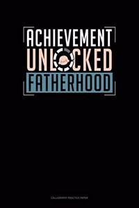 Achievement Unlocked Fatherhood