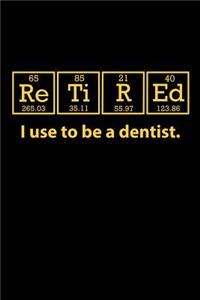 Retired I Use to be a Dentist