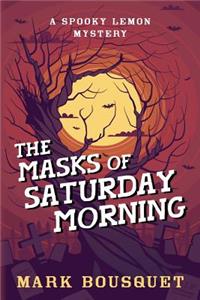 Masks of Saturday Morning