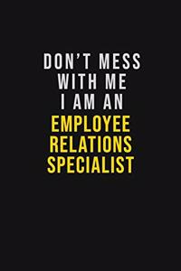 Don't Mess With Me I Am An Employee relations specialist