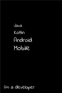 Java Kotlin Android Mobile I'm a developer