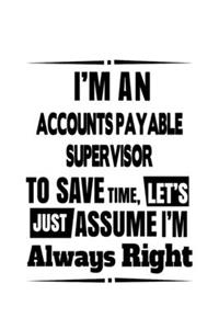 I'm An Accounts Payable Supervisor To Save Time, Let's Assume That I'm Always Right