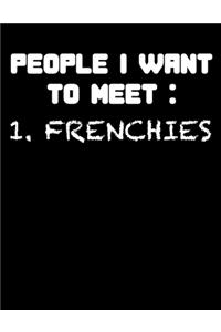 People I Want to Meet 1. Frenchies