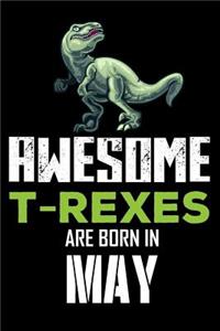 Awesome T-Rexes Are Born in May: Composition Notebook, Draw and Write Journal, Birthday Memory Book