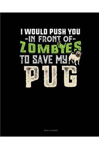 I Would Push You in Front of Zombies to Save My Pug