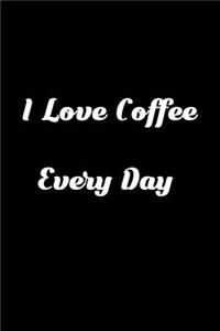 I Love Coffee Everyday