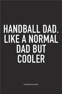 Handball Dad. Like A Normal Dad But Cooler