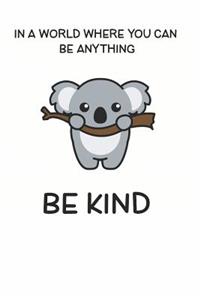 In a World Where You Can be Anything Be Kind