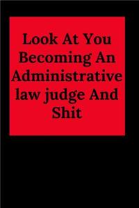 Look At You Becoming An Administrative law judge And Shit