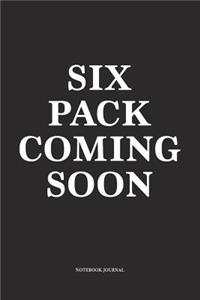 Six Pack Coming Soon