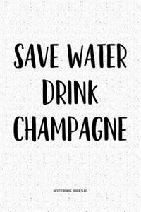 Save Water Drink Champagne