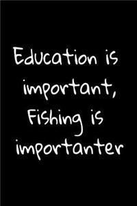 Education Is Important, Fishing Is Importanter