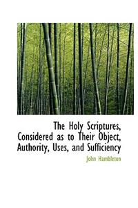 The Holy Scriptures, Considered as to Their Object, Authority, Uses, and Sufficiency