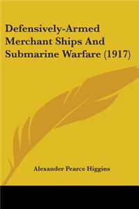 Defensively-Armed Merchant Ships And Submarine Warfare (1917)