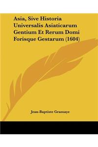 Asia, Sive Historia Universalis Asiaticarum Gentium Et Rerum Domi Forisque Gestarum (1604)