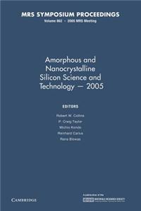 Amorphous and Nanocrystalline Silicon Science and Technology 2005: Volume 862