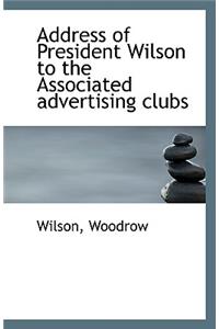 Address of President Wilson to the Associated Advertising Clubs