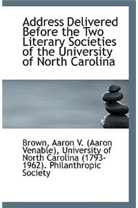 Address Delivered Before the Two Literary Societies of the University of North Carolina