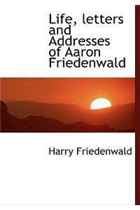 Life, Letters and Addresses of Aaron Friedenwald
