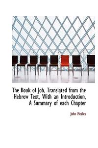 The Book of Job, Translated from the Hebrew Text, with an Introduction, a Summary of Each Chapter