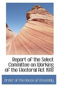 Report of the Select Committee on Working of the Electoral ACT 1918