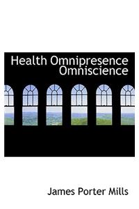 Health Omnipresence Omniscience