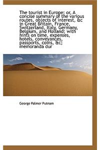 The Tourist in Europe; Or, a Concise Summary of the Various Routes, Objects of Interest, &C in Great